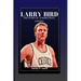 Larry Bird: The Story Of A Basketball Legend