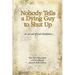 Nobody Tells a Dying Guy to Shut Up: An Account of God's Faithfulness
