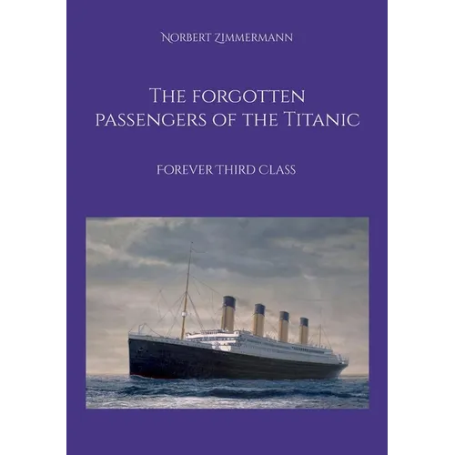 The forgotten passengers of the Titanic: Forever Third Class