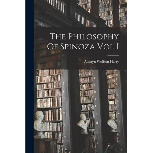 The Philosophy Of Spinoza Vol I
