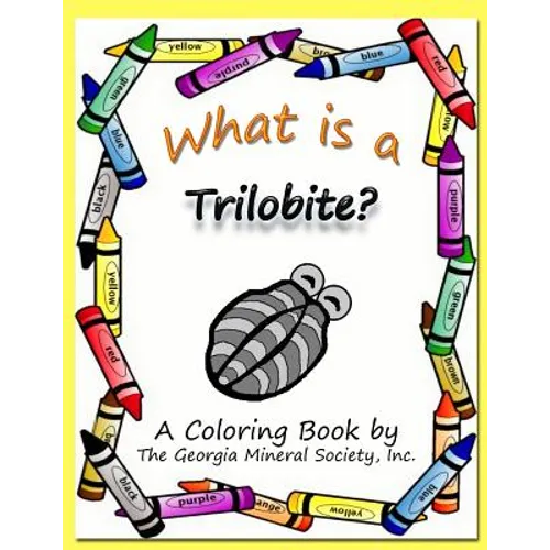 What Is a Trilobite?: A Coloring Book by the Georgia Mineral Society, Inc.