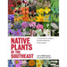 Native Plants of the Southeast: A Comprehensive Guide to the Best 460 Species for the Garden
