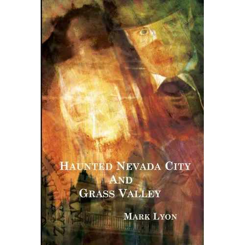 Haunted Nevada City and Grass Valley