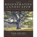 The Regenerative Landscaper: Design and Build Landscapes That Repair the Environment