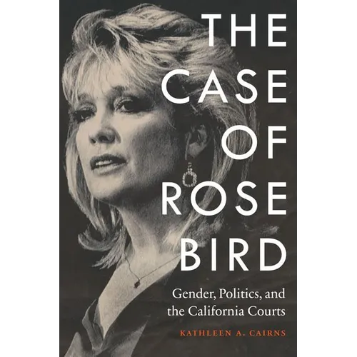 The Case of Rose Bird: Gender, Politics, and the California Courts