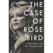 The Case of Rose Bird: Gender, Politics, and the California Courts