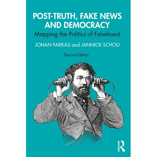 Post-Truth, Fake News and Democracy: Mapping the Politics of Falsehood
