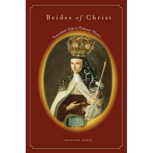 Brides of Christ: Conventual Life in Colonial Mexico