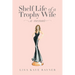 Shelf Life of a Trophy Wife