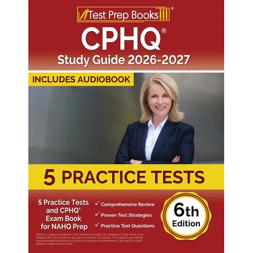 CPHQ Study Guide 2025-2026: 5 Practice Tests and CPHQ Exam Book for NAHQ Prep [6th Edition]