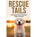 Rescue Tails: Unbreakable Bonds Between Dogs & Humans