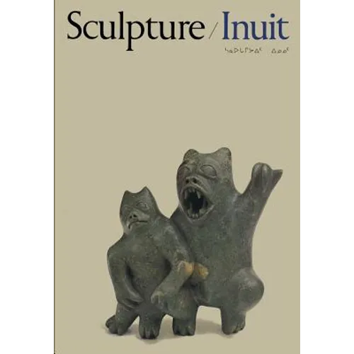 Sculpture of the Inuit: Masterworks of the Canadian Arctic