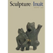 Sculpture of the Inuit: Masterworks of the Canadian Arctic