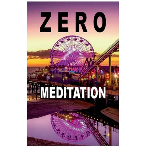 Zero Meditation: No need to meditate - life happens anyway! (EXTENDED EDITION)