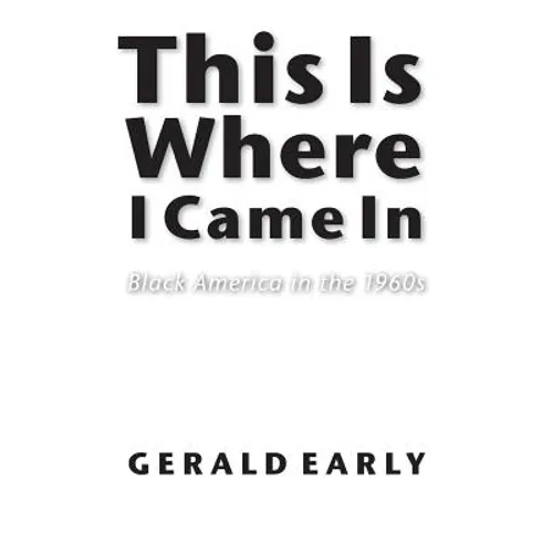This Is Where I Came in: Black America in the 1960s