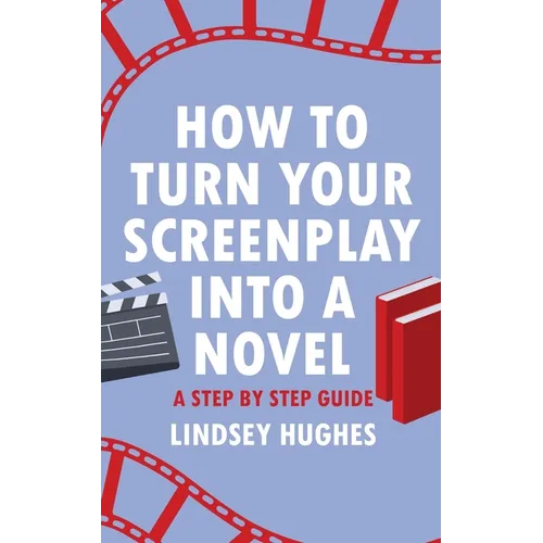 How to Turn Your Screenplay Into a Novel: A Step by Step Guide
