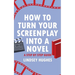 How to Turn Your Screenplay Into a Novel: A Step by Step Guide