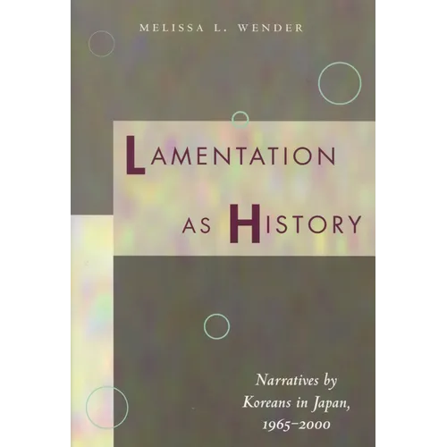 Lamentation as History: Narratives by Koreans in Japan, 1965-2000