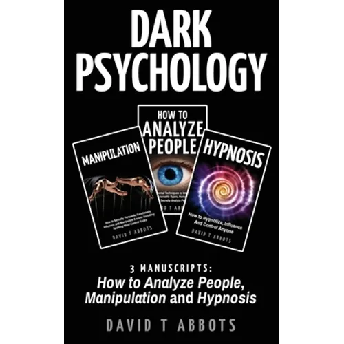 Dark Psychology: 3 Manuscripts How to Analyze People, Manipulation and Hypnosis