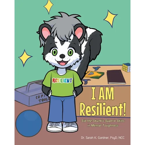 I AM Resilient!: Sid the Skunk's Superb Skills in Mental Toughness