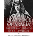 Lawrence of Arabia: The Life and Legacy of T.E. Lawrence
