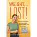 Weight... Lost!: Changing perceptions on losing weight, getting healthy, and living happy