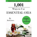 1,001 Ways to Use Essential Oils - including 61 Essential Oils