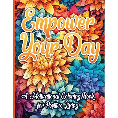 Empower Your Day: A Motivational Coloring Book for Positive Living
