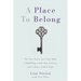 A Place to Belong: The True Story of a Teen Mom, a Humbling Leadership Journey, and a House Called Hope