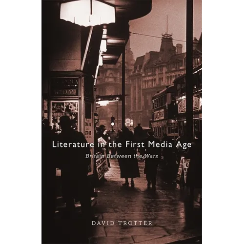 Literature in the First Media Age: Britain Between the Wars