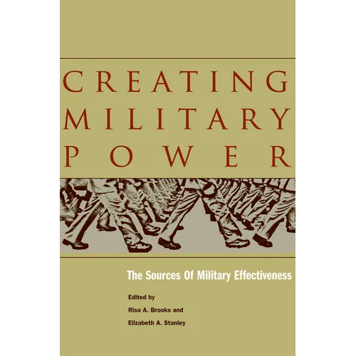 Creating Military Power: The Sources of Military Effectiveness