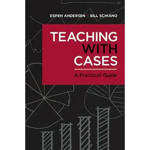 Teaching with Cases: A Practical Guide