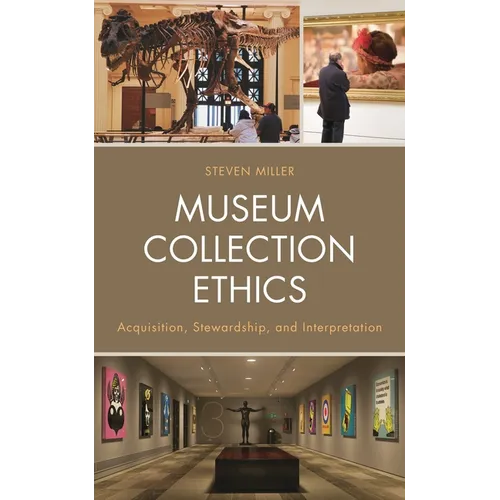 Museum Collection Ethics: Acquisition, Stewardship, and Interpretation