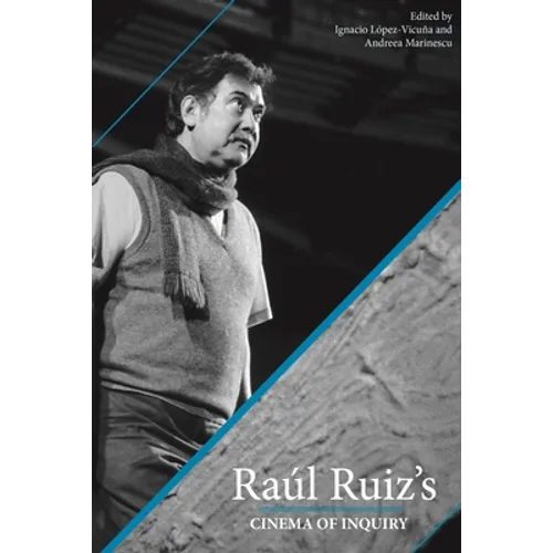 Raul Ruiz's Cinema of Inquiry