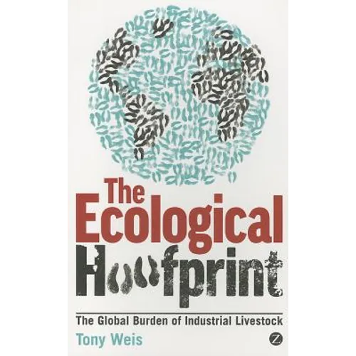 Ecological Hoofprint: The Global Burden of Industrial Livestock