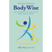 Bodywise: How Manual Therapy Helps Us Recover from Illness & Injuries & Stay Healthy, Without Drugs or Surgery