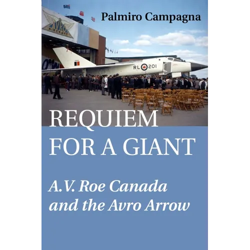 Requiem for a Giant: A.V. Roe Canada and the Avro Arrow