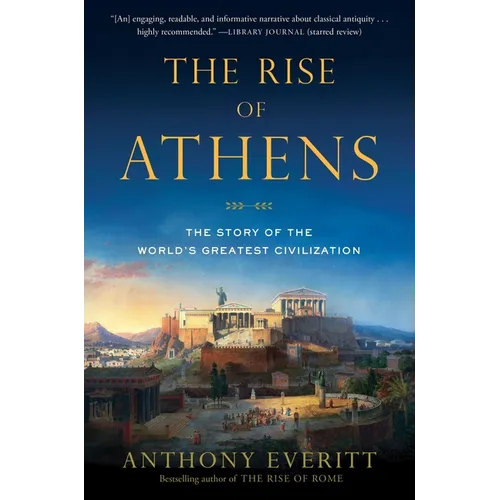 The Rise of Athens: The Story of the World's Greatest Civilization
