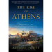 The Rise of Athens: The Story of the World's Greatest Civilization