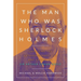 The Man Who Was Sherlock Holmes: Unveiling the Extraordinary Life and Legacy of Sir Arthur Conan Doyle