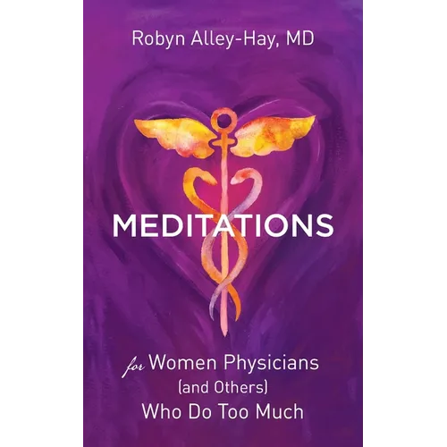 Meditations for Women Physicians (and Others) Who Do Too Much