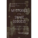 Mysteries of the Snake Goddess: Art, Desire, and the Forging of History