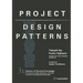 Project Design Patterns: 32 Patterns of Practical Knowledge for Producers, Project Managers, and Those Involved in Launching New Businesses