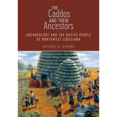 The Caddos and Their Ancestors: Archaeology and the Native People of Northwest Louisiana