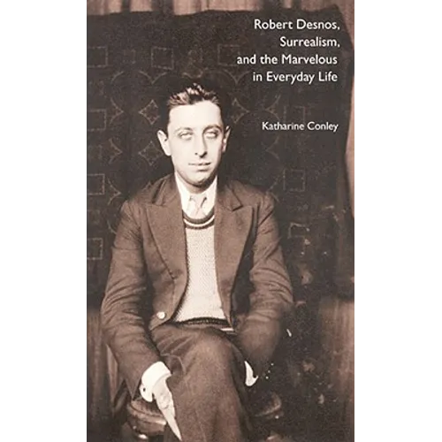 Robert Desnos, Surrealism, and the Marvelous in Everyday Life
