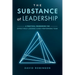 The Substance of Leadership: A Practical Framework for Effectively Leading a High-Performing Team