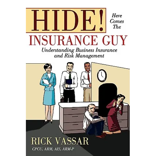 Hide! Here Comes the Insurance Guy: Understanding Business Insurance and Risk Management