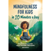 Mindfulness for Kids in 10 Minutes a Day: Simple Exercises to Feel Calm, Focused, and Happy
