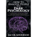 How to Analyze People with Dark Psychology: The Ultimate Guide to Read, and Influence Others using Body Language, Manipulation, Subliminal Mind Contro