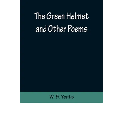 The Green Helmet and Other Poems